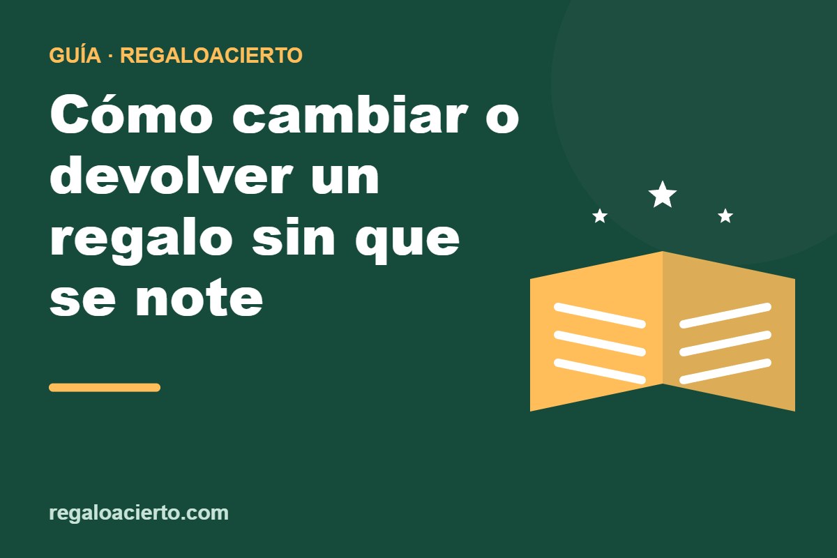 Cómo cambiar o devolver un regalo sin que se note