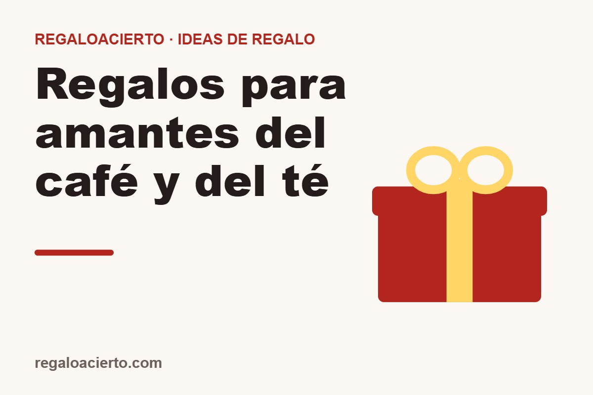 Regalos para amantes del café y del té