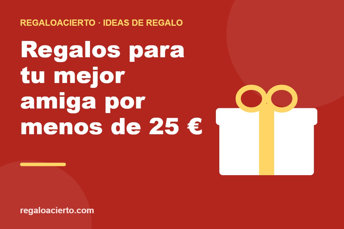 Regalos para tu mejor amiga por menos de 25 €